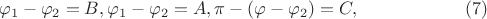 $$
\varphi_1 - \varphi_2 = B, \varphi_1 - \varphi_2 = A, \pi - (\varphi - \varphi_2) = C,  \eqno    (7)
$$