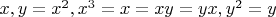 $x,y=x^2,x^3=x= xy=yx, y^2=y$