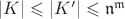 $|K|\leqslant|K'|\leqslant\mathfrak{n^m}$ $|K|\leqslant|K'|\leqslant\mathfrak{n^m}$