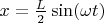 $x=\frac{L}{2}\sin(\omega t)$