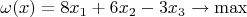 $$\omega(x)=8x_1+6x_2-3x_3 \rightarrow \max$$