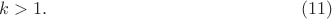 $$ k > 1. \eqno(11) $$