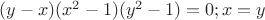 $(y-x)(x^2-1)(y^2-1)=0 ; x=y$