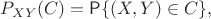 $P_{XY}(C) = \mathsf{P}\{(X,Y)\in C\},$