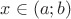 $x \in (a;b)$