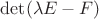 $\det(\lambda E-F)$