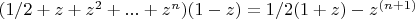$ (1/2 + z + z^2 + ... + z^n)(1-z) = 1/2(1 +z) - z^{(n+1)}