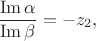 $\dfrac{\operatorname{Im}\alpha}{\operatorname{Im}\beta}=-z_2,$