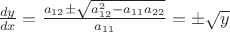 $\frac{dy}{dx}=\frac{a_{12}\pm \sqrt{a^2_{12}-a_{11}a_{22}}}{a_{11}}=\pm \sqrt{y}$