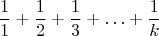 $$\frac{1}{1}+\frac{1}{2}+\frac{1}{3}+\ldots+\frac{1}{k}$$