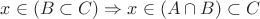 $x \in (B \subset C) \Rightarrow x \in (A \cap B) \subset C$