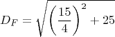 $$D_{F} = \sqrt{\left(\frac{15}{4}\right)^{2} + 25}$$