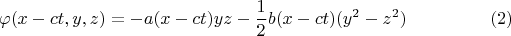 $$\varphi(x - ct, y, z) = - a(x - ct) y z - \frac{1}{2}b(x - ct) (y^2 - z^2) \eqno(2)$$