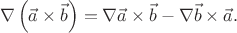 $$
\nabla\left(\vec{a}\times\vec{b}\right)
=
\nabla\vec{a}\times\vec{b}
-
\nabla\vec{b}\times\vec{a}
.
$$