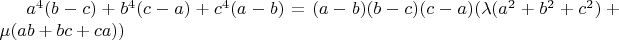 $a^4(b - c) + b^4(c - a) + c^4(a - b) = (a - b)(b - c)(c - a)(\lambda (a^2 + b^2 + c^2)+ \mu (ab + bc + ca) )$