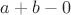 $a + b - 0$