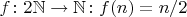 $f \colon 2\mathbb N \to \mathbb N \colon f(n) = n/2$