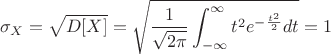 $$\sigma_X=\sqrt{D[X]}=\sqrt{\frac {1} {\sqrt{ 2\pi}}\int^{\infty}_{-\infty}t^2  e^{-\frac {t^2} {2}}dt}=1$$