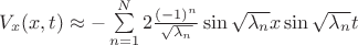 $V_x(x, t) \approx -\sum\limits_{n=1}^N 2\frac {(-1)^n} {\sqrt{\lambda_n}}\sin\sqrt{\lambda_n} x \sin\sqrt{\lambda_n}t$