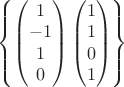 $\left\lbrace
\begin{pmatrix}
1\\
-1\\
 1\\
0
\end{pmatrix}
\begin{pmatrix}
1\\
1\\
0\\
1
\end{pmatrix}
\right\rbrace$