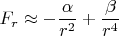 $F_r \approx -\dfrac{\alpha}{r^2}+\dfrac{\beta}{r^4}$
