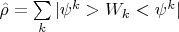 $ \hat{\rho} = \sum\limits_k |\psi^k> W_k <\psi^k|  $