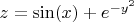 $z=\sin(x)+e^{-y^2}$