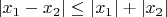 $\left| {x_1  - x_2 } \right| \le \left| {x_1 } \right| + \left| {x_2 } \right|$