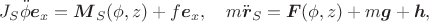 $$J_S\ddot\phi\boldsymbol e_x=\boldsymbol M_S(\phi,z)+f\boldsymbol e_x,\quad m\ddot{\boldsymbol r}_S= \boldsymbol F(\phi,z)+m\boldsymbol g+\boldsymbol h,$$ $$J_S\ddot\phi\boldsymbol e_x=\boldsymbol M_S(\phi,z)+f\boldsymbol e_x,\quad m\ddot{\boldsymbol r}_S= \boldsymbol F(\phi,z)+m\boldsymbol g+\boldsymbol h,$$