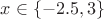 $x \in \left\lbrace -2.5, 3\right\rbrace$