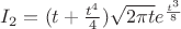 $I_2=(t+\frac{ t^4 }{ 4 }) \sqrt{2 \pi t} e^{\frac{ t^3 }{ 8 }}$