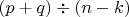 $(p+q)\div(n-k)$