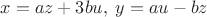 $x=az+3bu,\;y=au-bz$