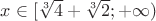 $x \in [\sqrt[3]{4} + \sqrt[3]{2};+\infty)$