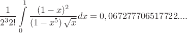 $$\frac{1}{2^32!}\int\limits_0^1 \dfrac{(1-x)^2}{\left( 1-x^5\right)\sqrt{x}}dx=0,067277706517722....$$