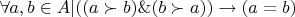 $\[
\forall a,b \in A|((a \succ b)\& (b \succ a)) \to (a = b)
\]
$