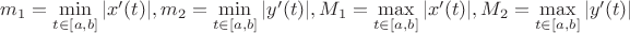 $m_1=\min\limits_{t\in[a,b]} |x'(t)|, m_2=\min\limits_{t\in[a,b]} |y'(t)|, M_1=\max\limits_{t\in[a,b]} |x'(t)|, M_2=\max\limits_{t\in[a,b]} |y'(t)|$