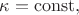 $\kappa=\mathrm{const},$