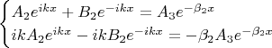 \begin{equation*}
 \begin{cases}
    A_2 e^{ikx} + B_2 e^{-ikx} = A_3 e^{-\beta_2x}
   \\
   ikA_2 e^{ikx} - ikB_2 e^{-ikx} = -\beta_2 A_3 e^{-\beta_2x}
    \end{cases}
\end{equation*}