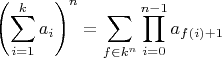 $$
\left( \sum_{i=1}^k a_i \right)^n = \sum_{f \in k^n} \prod_{i=0}^{n-1} a_{f(i)+1}
$$