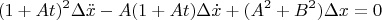$$(1+At)^2\Delta\ddot{x}-A(1+At)\Delta\dot{x}+(A^2+B^2)\Delta x=0$$