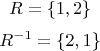 $$ R = \{ 1,2\} $$
$$ R^{ - 1} = \{ 2,1\} $$