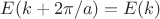 $E(k+2\pi/a)=E(k)$
