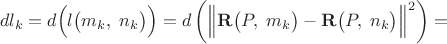 $$dl_k=d\Bigl(l\bigl(m_k,\;n_k\bigr)\Bigr)=d\left(\Bigl\lVert\mathbf{R}\bigl(P,\;m_k\bigr)-\mathbf{R}\bigl(P,\;n_k\bigr)\Bigr\rVert^2\right)=$$