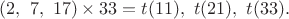 $(2,\ 7,\ 17) \times 33=t(11),\ t(21),\ t(33).$