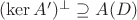 $(\ker A')^{\bot}\supseteq A(D)$
