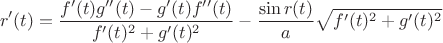$$ r'(t)=\frac{f^{\prime}(t)g^{\prime\prime}(t)-g^{\prime}(t)f^{\prime\prime}(t)}{f^{\prime}(t)^2+g^{\prime}(t)^2}-\frac{\sin r(t)}{a}\sqrt{f^{\prime}(t)^2+g^{\prime}(t)^2}$$