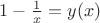 $1-\frac{1}{x}=y(x)$