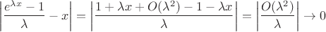 $$\left|\frac{e^{\lambda
x}-1}{\lambda}-x\right|=\left|\frac{1+\lambda x+
O(\lambda^2)-1-\lambda x}{\lambda}\right|
=\left|\frac{O(\lambda^2)}{\lambda}\right|\rightarrow
0