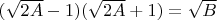 $(\sqrt{2A} -1)(\sqrt{2A} +1) = \sqrt{B}$